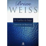 Livro Os Espelhos Do Tempo Exercicios De Regressão Brian Weiss 2000 