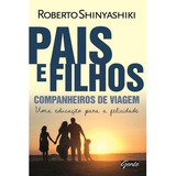 Livro Pais E Filhos Companheiros De Viagem De Roberto Shinyashiki Editora Gente Em Português