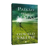 Livro Paixao Pelas Almas - Oswald Smith [2011]