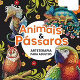 Livro Para Colorir Animais E Pássaros Arteterapia Adultos Tamanho 30x30cm Folhas Brancas De Equipe Passo A Passo Editorial Passo A Passo Capa Mole Edição Única Em Português 2023