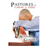Livro Pastores De Carne E Osso | Alfonso Guevara