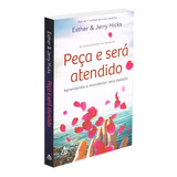 Livro Peça E Será Atendido De Esther Hicks E Jerry Hicks Capa Mole Em Português 2016 Editora Sextante