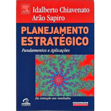 Livro Planejamento Estratégico Fundamentos E Aplicações Idalberto Chiavenato Arão Sapiro 2003 
