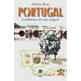 Livro Portugal - Lembranças De Uma Viagem - Alberto Mosa [1999]