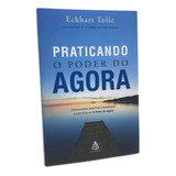 Livro Praticando O Poder Do Agora Eckhart Tolle De Católico Editorial Sextante Capa Mole Em Português