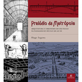Livro Prelúdio Da Metrópole Arquitetura