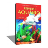 Livro Primeiro Aquário Guia Pratico Sergio Gomes P Peixes