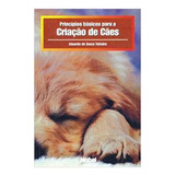 Livro Princípios Básicos Para A Criação De Cães Eduardo De Souza Teixeira 2001 