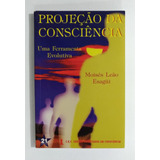 Livro Projeção Da Consciência Moisés Leão