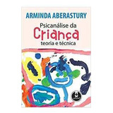 Livro Psicanálise Da Criança Teoria E Técnica Arminda Aberastury 2012 