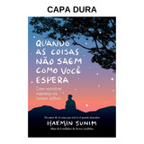 Livro Quando As Coisas Não Saem Como Você Espera Haemin Sunim Capa Dura Novo Lacrado