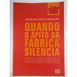 Livro Quando O Apito Da Fábrica Silencia Jefferson José
