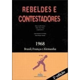 Livro Rebeldes E Contestadores - 1968: Brasil, França E Alemanha - Marco Aurélio Garcia / Maria Alice Vieira [2008]