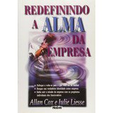 Livro Redefinindo A Alma Da Empresa Autor Allan Cox Julie Liesse novo Lacrado 