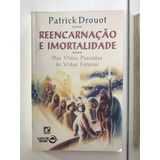 Livro Reencarnação E Imortalidade Das Vidas Passadas Às Vidas Futuras Patrick Drouot - B3