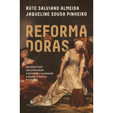 Livro Reformadoras Mulheres Que Influenciaram A Reforma E Ajudaram A Mudar A Igreja E O Mundo De Salviano Almeida Rute Editorial Thomas Nelson Brasil Capa Mole Em Português 202