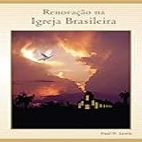 Livro Renovação Na Igreja Brasileira Paul N Lewis
