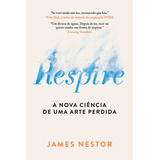 Livro Respire A Nova Ciência De Uma Arte Perdida De James Nestor 2024 Intrínseca