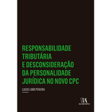 Livro Responsabilidade Tributária E Desconsideração Da Personalidade Jurídica No Novo Cpc De Lucas Lobo Pereira Editora Almedina Capa Mole Em Português 2019