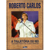 Livro Roberto Carlos A Trajetória Do Rei Autor Roberto Carlos novo Lacrado 