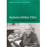 Livro Roberto M ller Filho Intuição Politica E Jornalismo Maria Helena Tachinardi 2010 