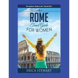 Livro Roma O Guia Completo Para Mulheres Que Viajam Para R