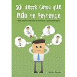 Livro Sai Desse Corpo Que Não Te Pertence: Uma Maneira Divertida De Exorcizar A Autossabotagem - Getulio Gomes [2011]