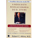 Livro Saúde A Nova Dieta Revolucionaria Do Dr. Atkins A Melhor Dieta Do Século Xx De Robert C. Atkins Pela Record (2003)