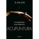 Livro Saúde Acupuntura De Terapia Alternativa A Especialidade Médica De Dr  Hong Jin Pai Pela Ceimec  2005 