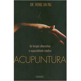 Livro Saúde Acupuntura De Terapia Alternativa A Especialidade Médica De Hong Jin Pai Pela Ceimec  2005 