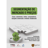 Livro Segmentação De Mercado E Preços Casos Automóveis Vinhos Computadores Locações Comerciais E Imóveis Residênciais De Cláudio Felipini De Angelo Nuno Manoel Martins Dias Foto E Marcos Roberto