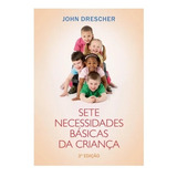 Livro Sete Necessidades Básicas Da Criança John Drescher