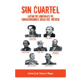 Livro Sin Cuartel Lucha De Liberales Versus Conservadores X