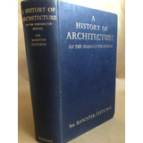 Livro Sir Banister Fletcher A History Of Architectura 1954 Em Inglês Antigo Usado Gótico Renascentista Medieval Colonial Arquiteto