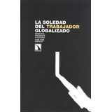 Livro Soledad Del Trabajador Globalizado Memoria Presente Y Futuro