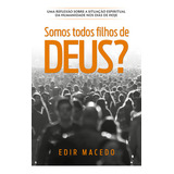 Livro Somos Todos Filhos De Deus Uma Reflexão Sobre A Situação Espiritual Da Humanidade Nos Dias De Hoje De Macedo Edir Unipro Editora Capa Mole Em Português 2022