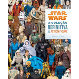 Livro Star Wars A Coleção Definitiva De Action Figure