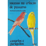 Livro Sucesso Na Criação De Pássaros Canários E Periquitos Coelho Oberland De Oliveira 1985 