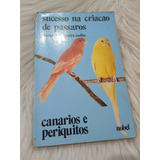 Livro Sucesso Na Criação De Passaros Canarios E Periquitos