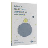 Livro Talvez A Sua Jornada Agora Seja Só Sobre Você Crônicas De Albuquerque Iandê Novo Lacrado