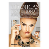 Livro Técnicas Profissionais De Retoques De Fotografias Para