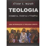 Livro Teologia Sistemática Histórica E Filosófica Alister E Mcgrath 2005 