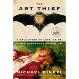 Livro The Art Thief A True Story Of Love Crime And A Dangerous Obsession Random House Large Print Importado Ingles
