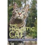 Livro The Holistic Cat: A Complete Guide To Wellness For A Healthier, Happier Cat - Jennifer A Coscia [2009]