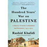 Livro The Hundred Years War On Palestine A History Of Settler Colonialism And Resistance 1917 2017