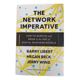 Livro The Network Imperative How To Survive And Grow In The Age Of Digital Business Models Barry Libert Megan Beck Jerry Wind 2016 