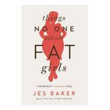 Livro Things No One Will Tell Fat Girls - Baker, Jes [2015]