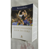 Livro Transformando Suor Em Ouro Bernardinho M15