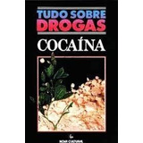 Livro Tudo Sobre Drogas: Cocaina - Johanson, Chris Ellyn [1988]