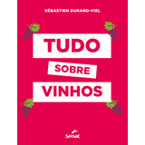 Livro Tudo Sobre Vinhos Livro Tudo Sobre Vinhos De Durand viel Sébastien Editora Editora Senac Sao Paulo Capa Dura Em Português 2022